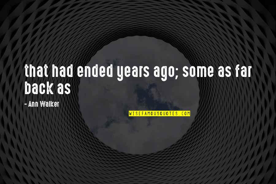 Uchimaki Kun Quotes By Ann Walker: that had ended years ago; some as far Uchimaki Kun Quotes By Ann Walker: that had ended years ago; some as far