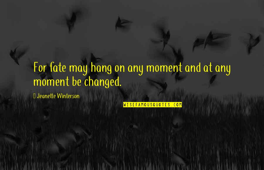 Uchimaki Kun Quotes By Jeanette Winterson: For fate may hang on any moment and Uchimaki Kun Quotes By Jeanette Winterson: For fate may hang on any moment and