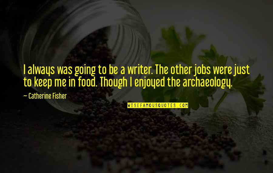 Uchimaro Quotes By Catherine Fisher: I always was going to be a writer. Uchimaro Quotes By Catherine Fisher: I always was going to be a writer.