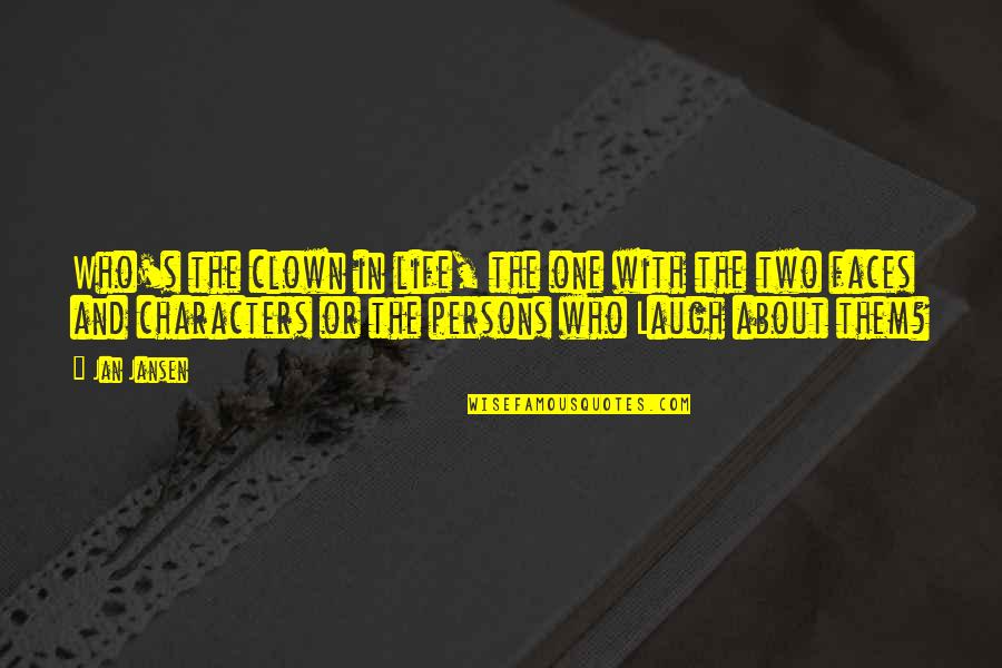 Uchimaro Quotes By Jan Jansen: Who's the clown in life, the one with Uchimaro Quotes By Jan Jansen: Who's the clown in life, the one with