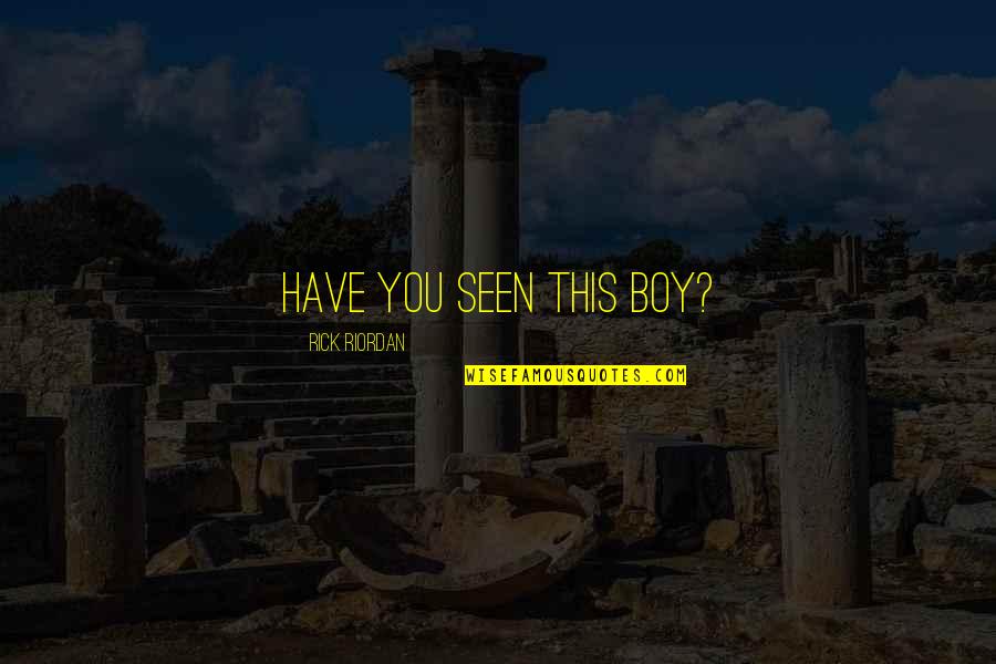 Uchimaro Quotes By Rick Riordan: HAVE YOU SEEN THIS BOY? Uchimaro Quotes By Rick Riordan: HAVE YOU SEEN THIS BOY?