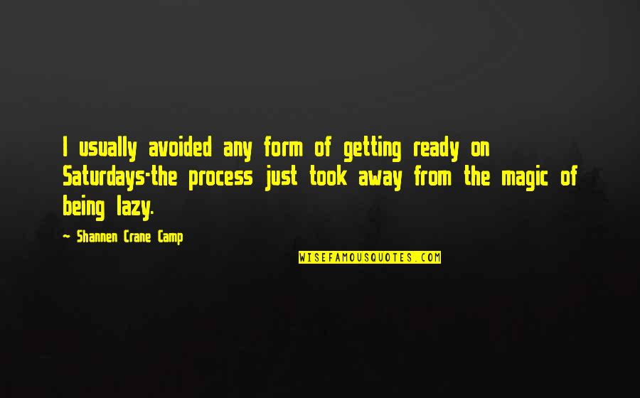 Uchimaro Quotes By Shannen Crane Camp: I usually avoided any form of getting ready Uchimaro Quotes By Shannen Crane Camp: I usually avoided any form of getting ready