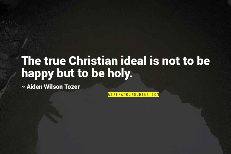 Uchino Robes Quotes By Aiden Wilson Tozer: The true Christian ideal is not to be