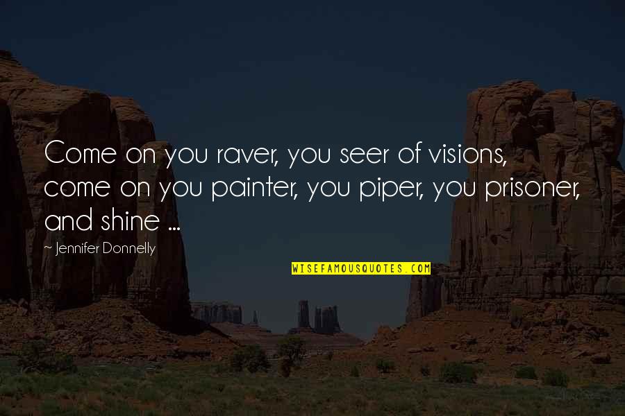 Ucho Prezesa Quotes By Jennifer Donnelly: Come on you raver, you seer of visions,