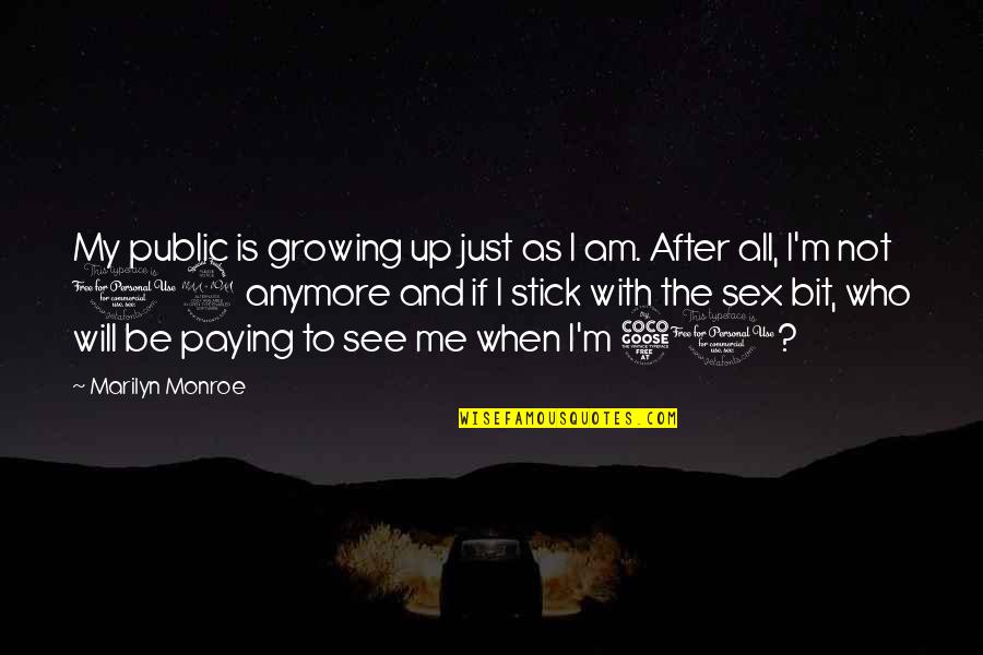 Ucho Quotes By Marilyn Monroe: My public is growing up just as I Ucho Quotes By Marilyn Monroe: My public is growing up just as I