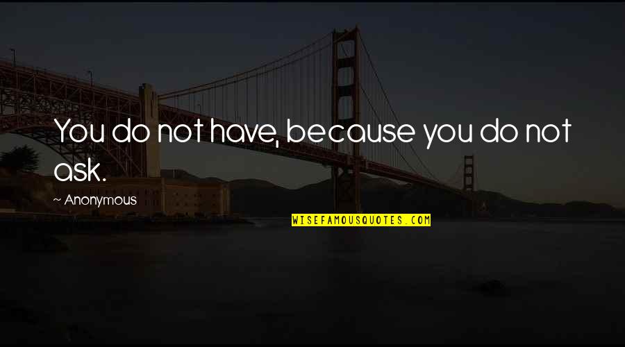 Uchronia Atlantis Quotes By Anonymous: You do not have, because you do not Uchronia Atlantis Quotes By Anonymous: You do not have, because you do not