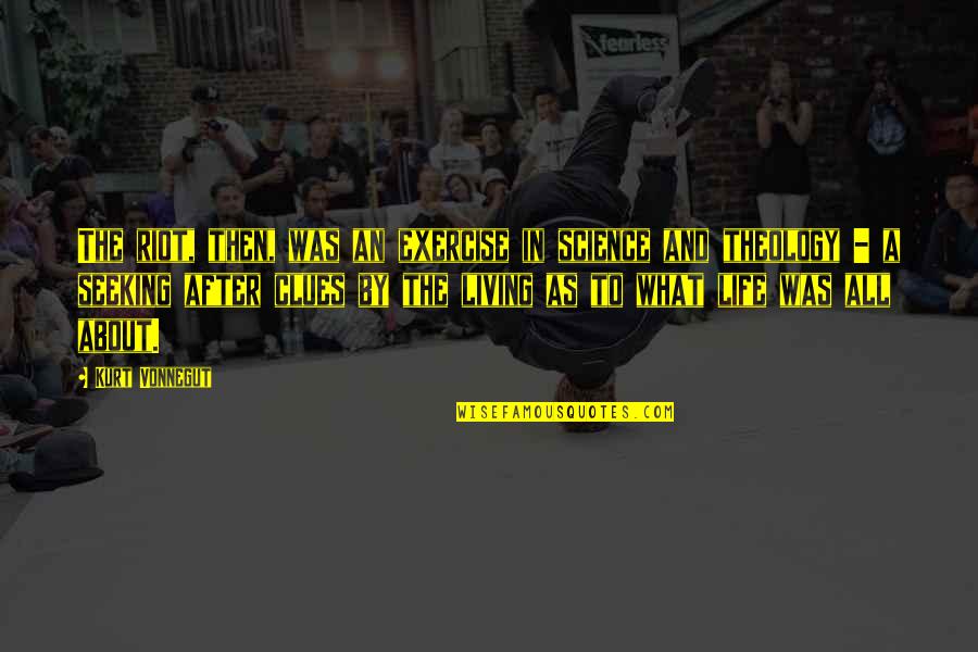 Uciec Ale Quotes By Kurt Vonnegut: The riot, then, was an exercise in science Uciec Ale Quotes By Kurt Vonnegut: The riot, then, was an exercise in science