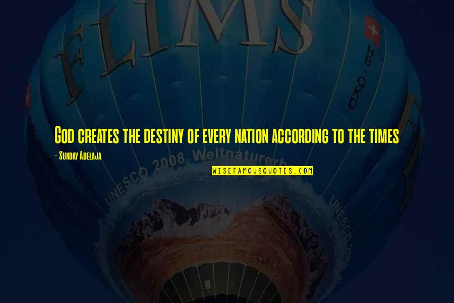 Ucinila Sam Quotes By Sunday Adelaja: God creates the destiny of every nation according