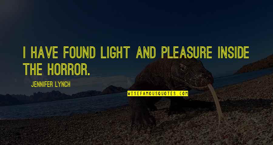 Ucisef Quotes By Jennifer Lynch: I have found light and pleasure inside the