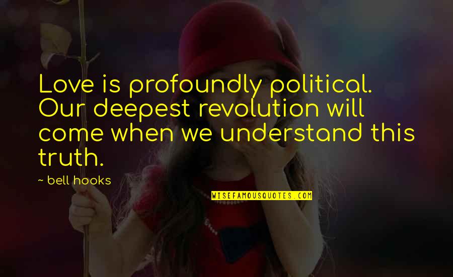 Ucisk Na Quotes By Bell Hooks: Love is profoundly political. Our deepest revolution will