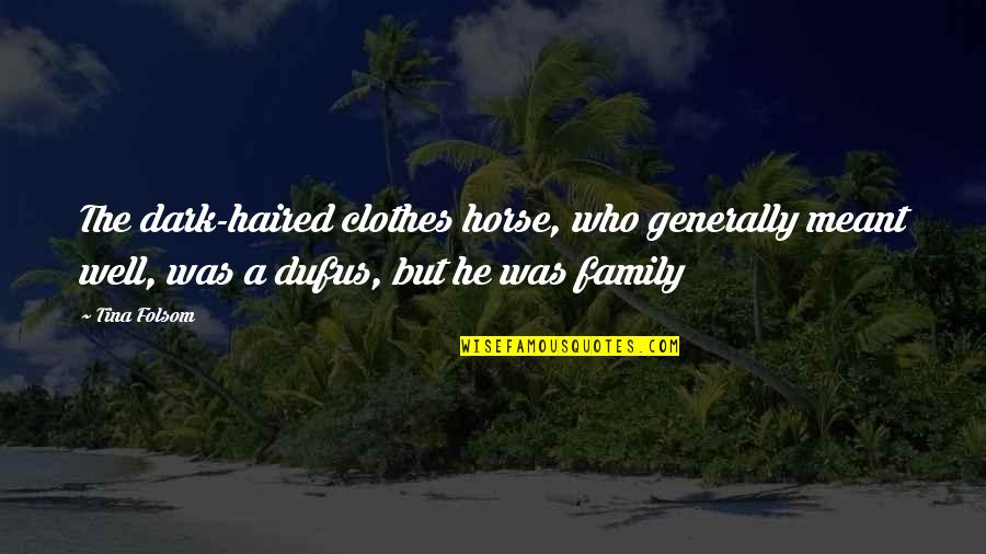 Ucitele V Densk Quotes By Tina Folsom: The dark-haired clothes horse, who generally meant well,