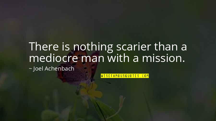 Ucked Quotes By Joel Achenbach: There is nothing scarier than a mediocre man