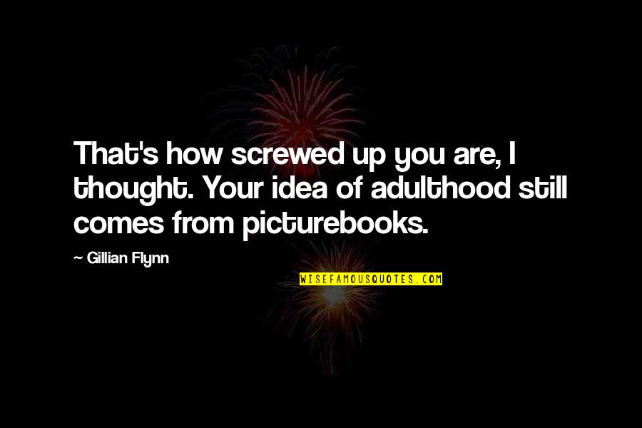 Uckele Quotes By Gillian Flynn: That's how screwed up you are, I thought. Uckele Quotes By Gillian Flynn: That's how screwed up you are, I thought.