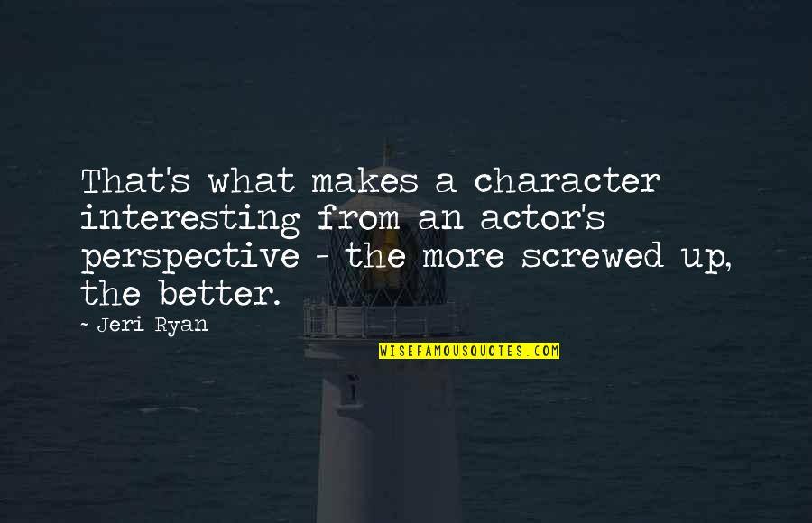 Uckele Quotes By Jeri Ryan: That's what makes a character interesting from an Uckele Quotes By Jeri Ryan: That's what makes a character interesting from an
