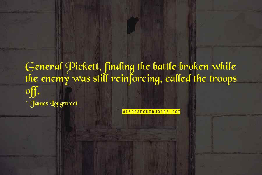 Ucla Basketball Coach Wooden Quotes By James Longstreet: General Pickett, finding the battle broken while the
