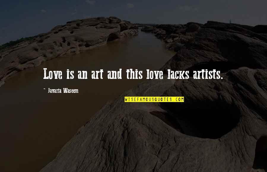 Ucla Best Quotes By Javaria Waseem: Love is an art and this love lacks