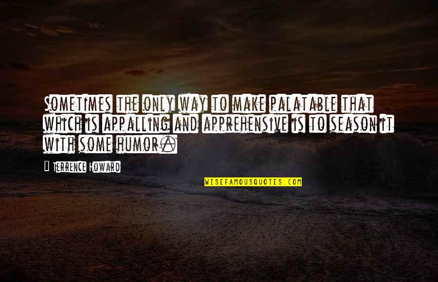 Ucla Best Quotes By Terrence Howard: Sometimes the only way to make palatable that