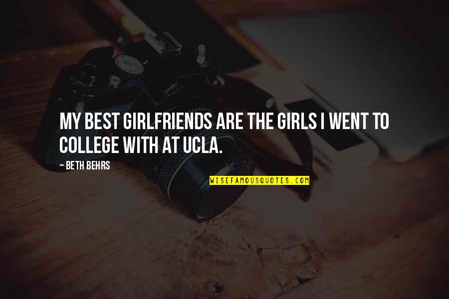 Ucla College Quotes By Beth Behrs: My best girlfriends are the girls I went