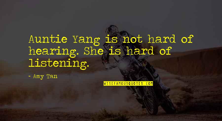 Ucla Student Quotes By Amy Tan: Auntie Yang is not hard of hearing. She