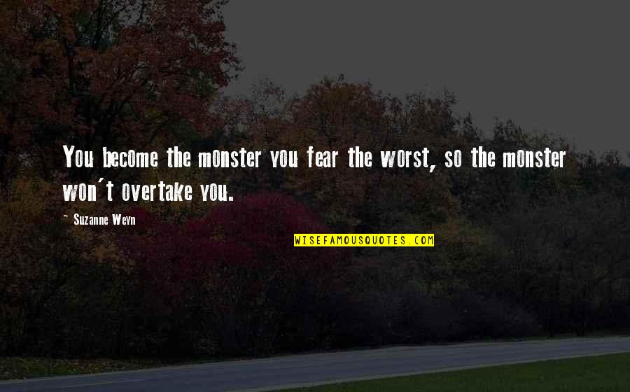 Ucla Student Quotes By Suzanne Weyn: You become the monster you fear the worst,