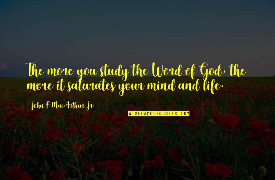 Uconn Coach Quotes By John F. MacArthur Jr.: The more you study the Word of God,