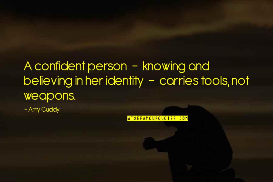 Uconn Football Quotes By Amy Cuddy: A confident person - knowing and believing in