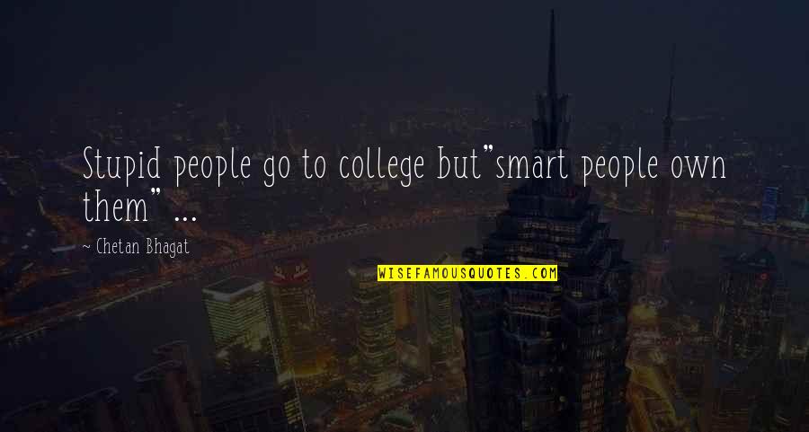 Uconn Football Quotes By Chetan Bhagat: Stupid people go to college but"smart people own