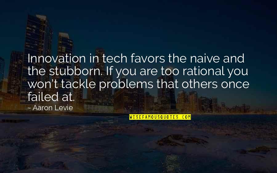 Ucr Library Quotes By Aaron Levie: Innovation in tech favors the naive and the
