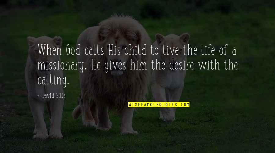 Uctive Quotes By David Sills: When God calls His child to live the Uctive Quotes By David Sills: When God calls His child to live the