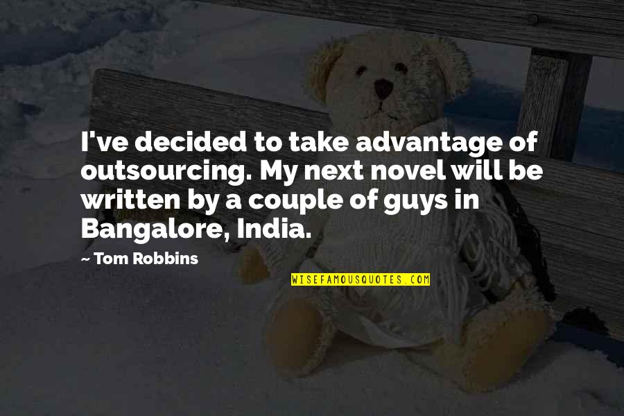 Ucute Petty Quotes By Tom Robbins: I've decided to take advantage of outsourcing. My