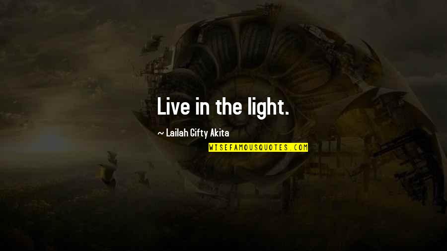 Ucute Quotes By Lailah Gifty Akita: Live in the light. Ucute Quotes By Lailah Gifty Akita: Live in the light.