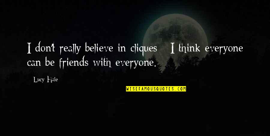 Uczciwa I Realna Quotes By Lucy Hale: I don't really believe in cliques - I