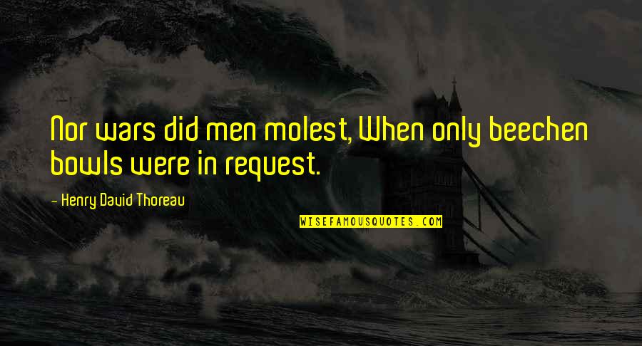 Uczony Okresu Quotes By Henry David Thoreau: Nor wars did men molest, When only beechen