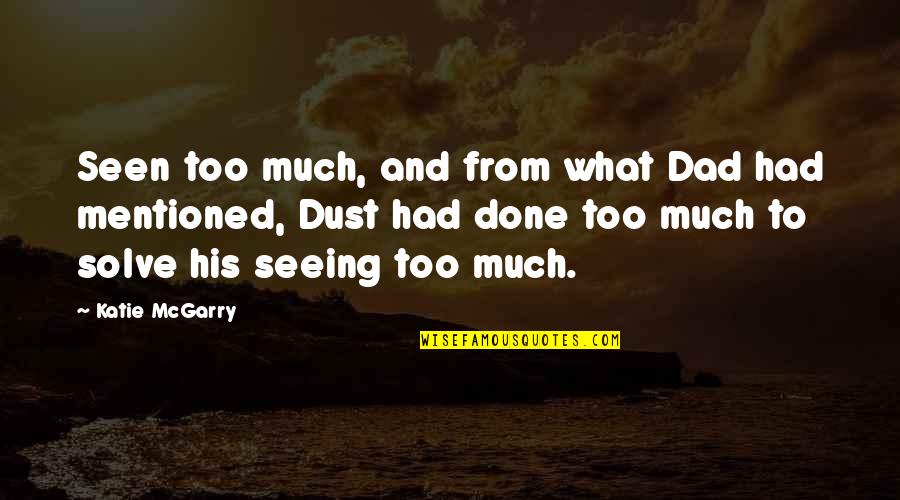 Uczulajacy Quotes By Katie McGarry: Seen too much, and from what Dad had Uczulajacy Quotes By Katie McGarry: Seen too much, and from what Dad had