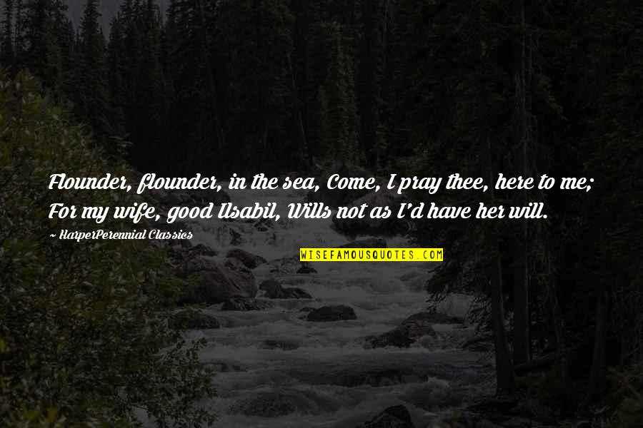 Uczulenia Quotes By HarperPerennial Classics: Flounder, flounder, in the sea, Come, I pray Uczulenia Quotes By HarperPerennial Classics: Flounder, flounder, in the sea, Come, I pray