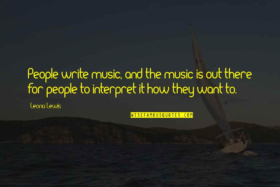 Uczulenia Quotes By Leona Lewis: People write music, and the music is out Uczulenia Quotes By Leona Lewis: People write music, and the music is out