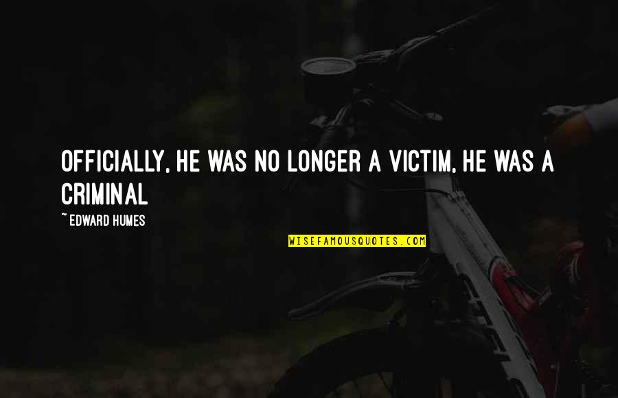 Udaan Quotes By Edward Humes: Officially, he was no longer a victim, he