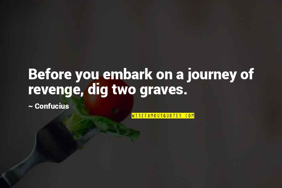 Udagawa Cho Quotes By Confucius: Before you embark on a journey of revenge,