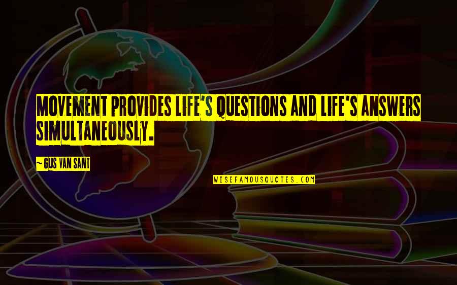 Udahni Tekst Quotes By Gus Van Sant: Movement provides life's questions and life's answers simultaneously.