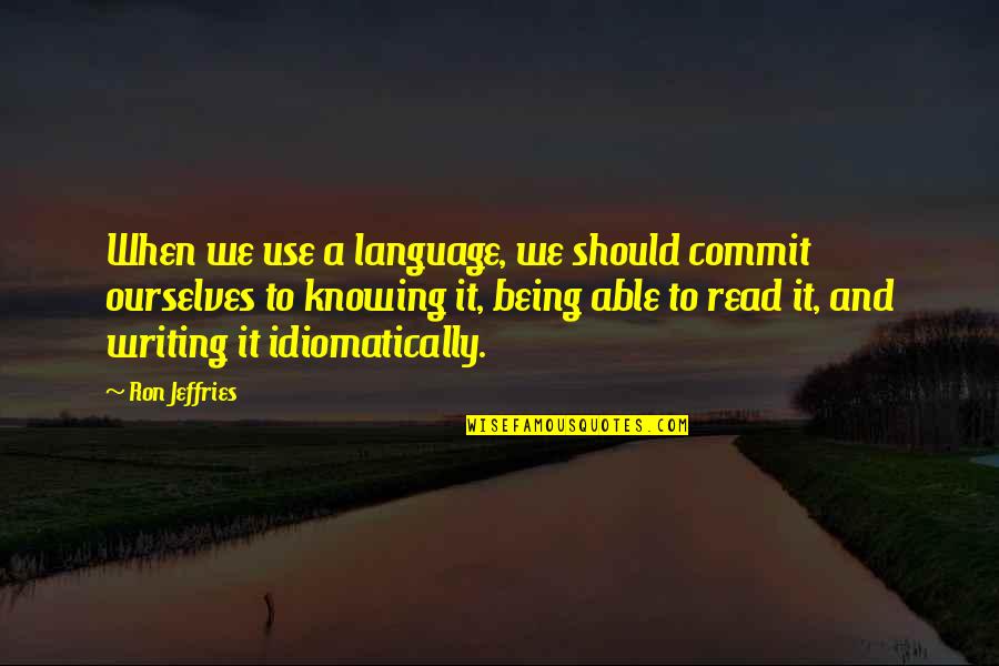 Udakavaha Quotes By Ron Jeffries: When we use a language, we should commit Udakavaha Quotes By Ron Jeffries: When we use a language, we should commit