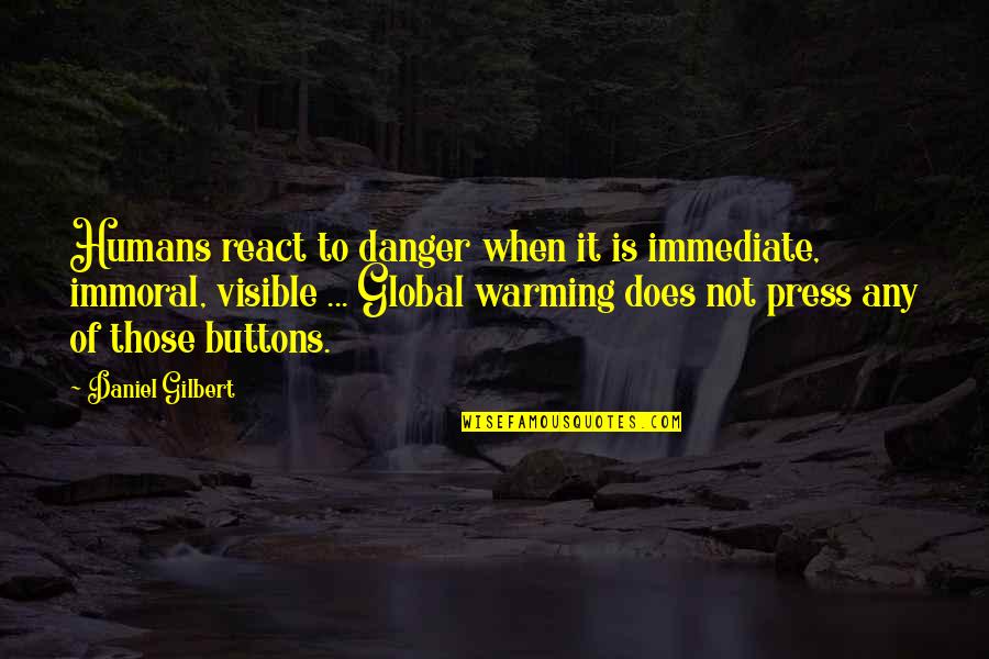 Udang Rebon Quotes By Daniel Gilbert: Humans react to danger when it is immediate,