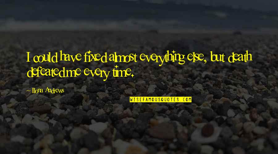 Udang Rebon Quotes By Ilona Andrews: I could have fixed almost everything else, but
