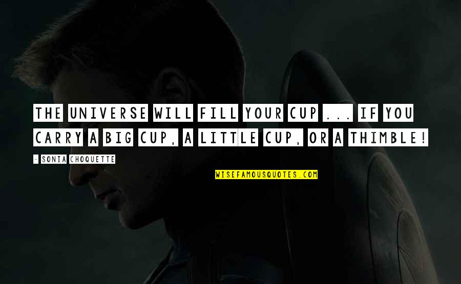 Udang Rebon Quotes By Sonia Choquette: The universe will fill your cup ... if