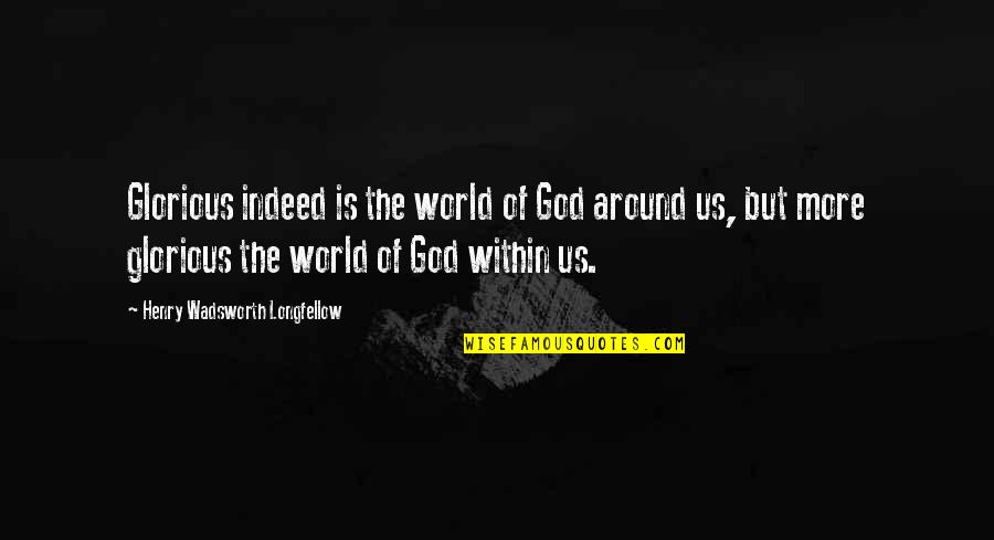 Udang Vaname Quotes By Henry Wadsworth Longfellow: Glorious indeed is the world of God around