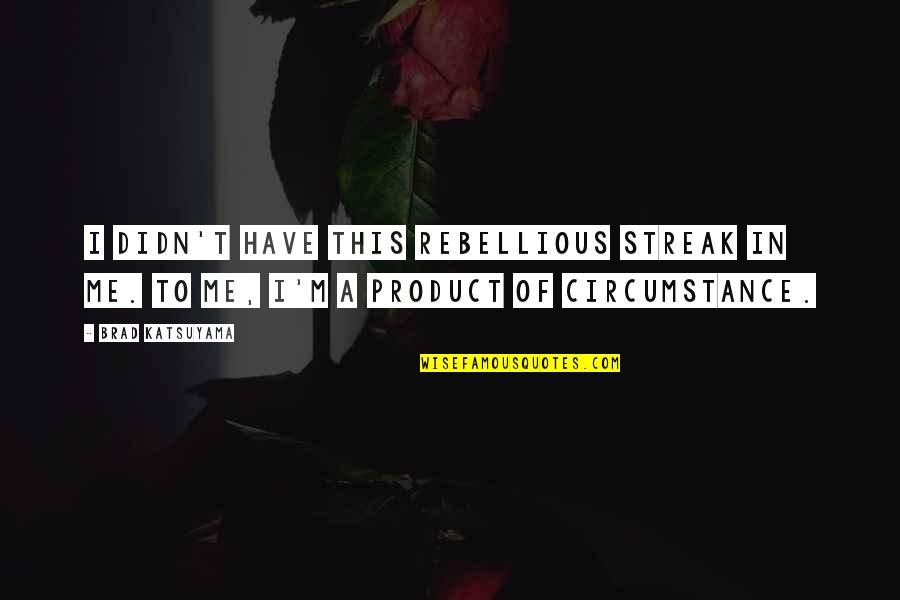 Udanypobyt Quotes By Brad Katsuyama: I didn't have this rebellious streak in me.