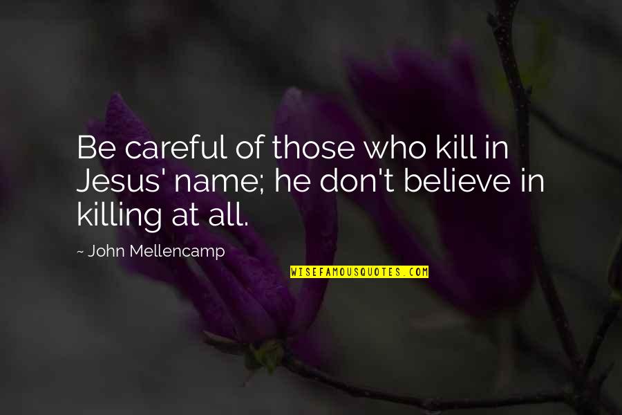 Udanypobyt Quotes By John Mellencamp: Be careful of those who kill in Jesus'