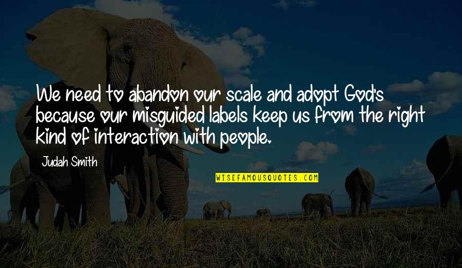 Udaondo Quotes By Judah Smith: We need to abandon our scale and adopt Udaondo Quotes By Judah Smith: We need to abandon our scale and adopt