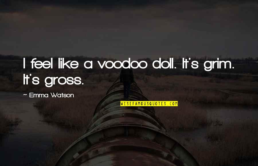 Udaraljke Quotes By Emma Watson: I feel like a voodoo doll. It's grim.
