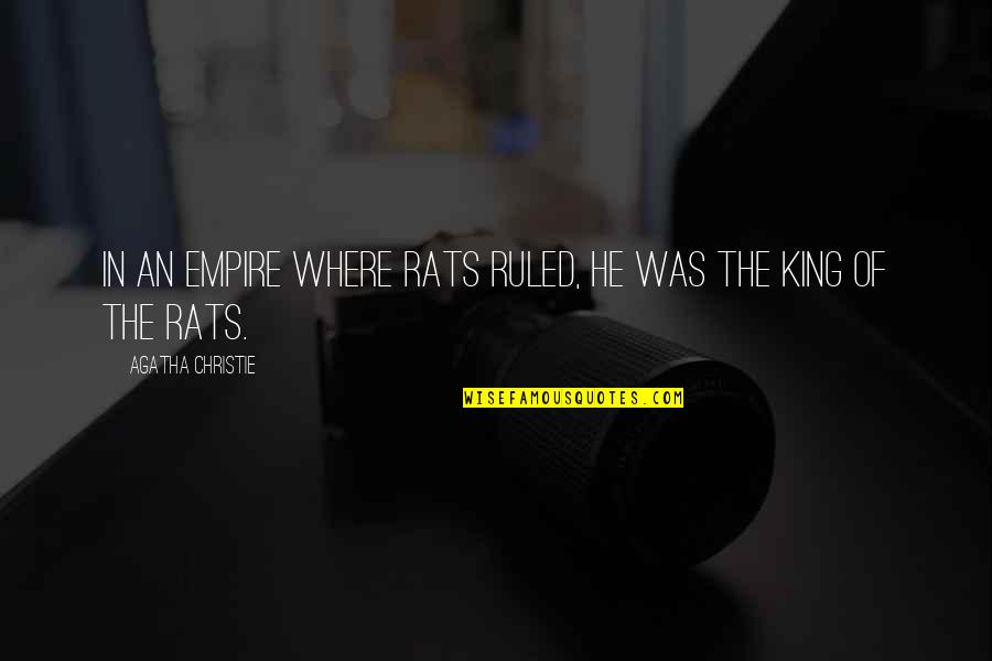 Udaranyam Quotes By Agatha Christie: In an Empire where rats ruled, he was Udaranyam Quotes By Agatha Christie: In an Empire where rats ruled, he was