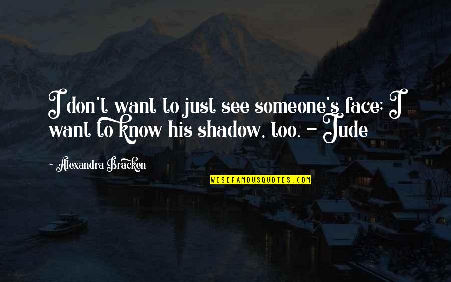 Udarian Quotes By Alexandra Bracken: I don't want to just see someone's face; Udarian Quotes By Alexandra Bracken: I don't want to just see someone's face;